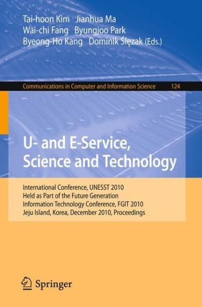Cover for Tai-hoon Kim · U- and E-Service, Science and Technology: International Conference UNESST 2010, Held as Part of the Future Generation Information Technology Conference, FGIT 2010, Jeju Island, Korea, December 13-15, 2010. Proceedings - Communications in Computer and Info (Paperback Book) [2010 edition] (2010)