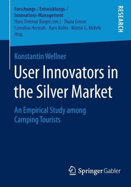 Konstantin Wellner · User Innovators in the Silver Market: An Empirical Study among Camping Tourists - Forschungs- / Entwicklungs- / Innovations-Management (Pocketbok) [2015 edition] (2015)