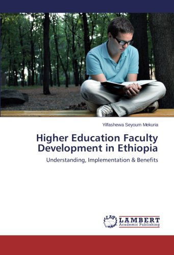 Cover for Yilfashewa Seyoum Mekuria · Higher Education Faculty Development in Ethiopia: Understanding, Implementation &amp; Benefits (Taschenbuch) (2014)