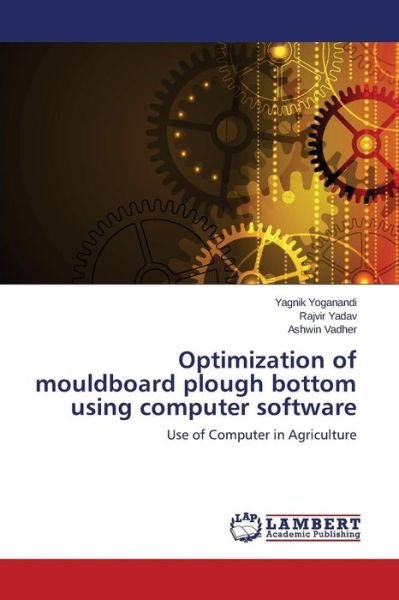 Cover for Yoganandi Yagnik · Optimization of Mouldboard Plough Bottom Using Computer Software (Paperback Book) (2015)