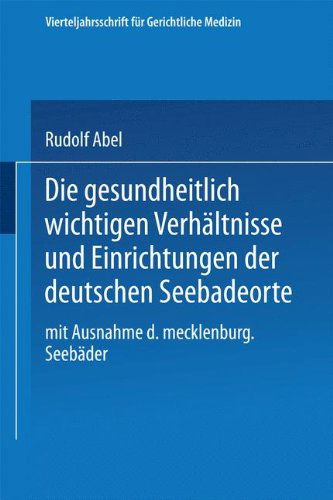 Cover for Rudolf Abel · Die Gesundheitlich Wichtigen Verhältnisse Und Einrichtungen Der Deutschen Seebadeorte: Mit Ausnahme Der Mecklenburgischen Seebäder ... Öffentliches Sanitätswesen) (Paperback Book) [German, Softcover Reprint of the Original 1st Ed. 1913 edition] (1913)