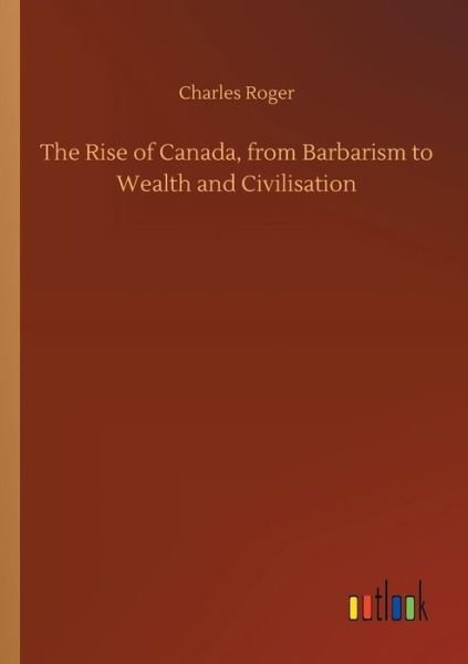 The Rise of Canada, from Barbaris - Roger - Bücher -  - 9783732675432 - 15. Mai 2018