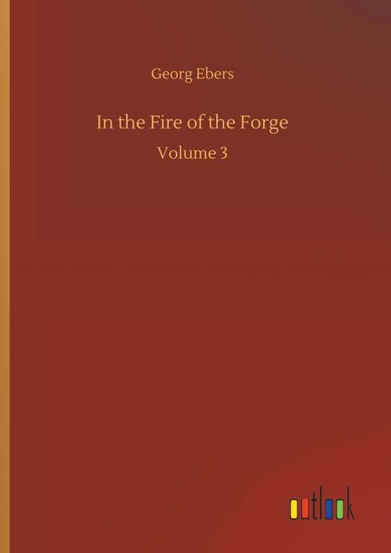 Cover for Georg Ebers · In the Fire of the Forge (Hardcover Book) (2018)