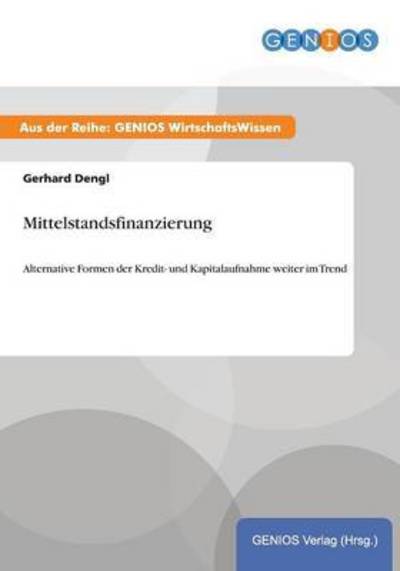 Cover for Gerhard Dengl · Mittelstandsfinanzierung: Alternative Formen der Kredit- und Kapitalaufnahme weiter im Trend (Paperback Book) (2015)