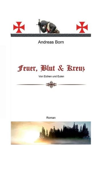 Cover for Andreas Born · Feuer, Blut &amp; Kreuz: Von Eichen und Eulen (Paperback Book) (2018)