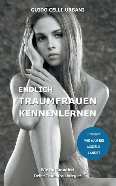 Cover for Guido Celli-Urbani · Endlich Traumfrauen kennenlernen: Wie Du garantiert Deine Traumfrau kriegst! (Paperback Book) (2020)