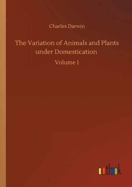 Cover for Charles Darwin · The Variation of Animals and Plants under Domestication: Volume 1 (Pocketbok) (2020)