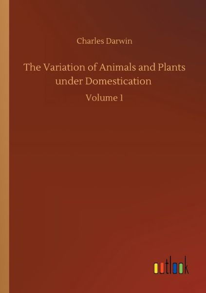 Cover for Charles Darwin · The Variation of Animals and Plants under Domestication: Volume 1 (Paperback Book) (2020)