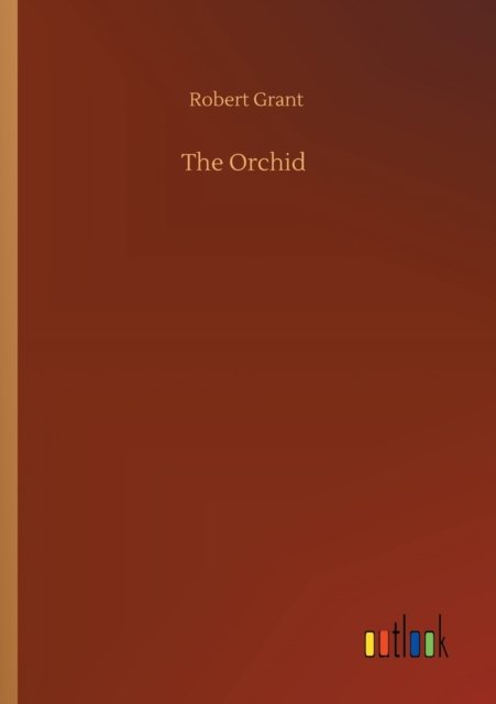 Cover for Robert Grant · The Orchid (Pocketbok) (2020)