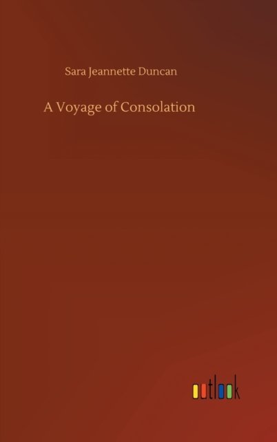 Cover for Sara Jeannette Duncan · A Voyage of Consolation (Gebundenes Buch) (2020)