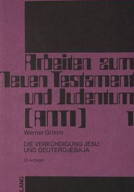 Cover for Werner Grimm · Die Verkuendigung Jesu Und Deuterojesaya: «Weil Ich Dich Liebe» - Arbeiten Zum Neuen Testament Und Judentum (Paperback Book) [2nd Revised edition] (1981)
