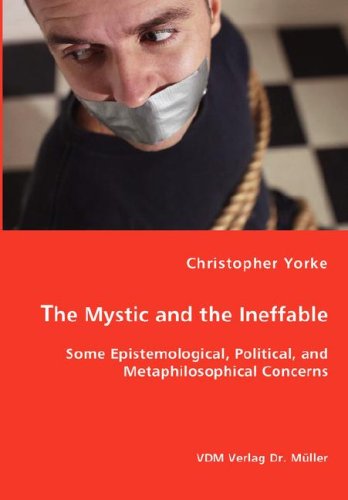 Cover for Christopher Yorke · The Mystic and the Ineffable - Some Epistemological, Political, and Metaphilosophical Concerns (Paperback Book) (2008)