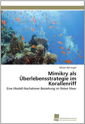Cover for Miriam Reininger · Mimikry Als Überlebensstrategie Im Korallenriff: Eine Modell-nachahmer-beziehung Im Roten Meer (Paperback Book) [German edition] (2011)