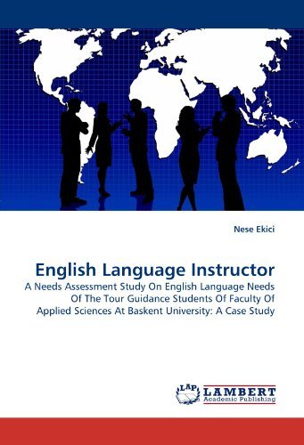 Cover for Nese Ekici · English Language Instructor: a Needs Assessment Study on English Language Needs of the Tour Guidance Students of Faculty of Applied Sciences at Baskent University: a Case Study (Paperback Book) (2010)
