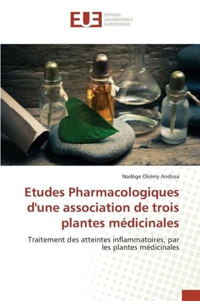 Cover for Okemy Andissa Nadege · Etudes Pharmacologiques D'une Association De Trois Plantes Medicinales (Pocketbok) (2018)