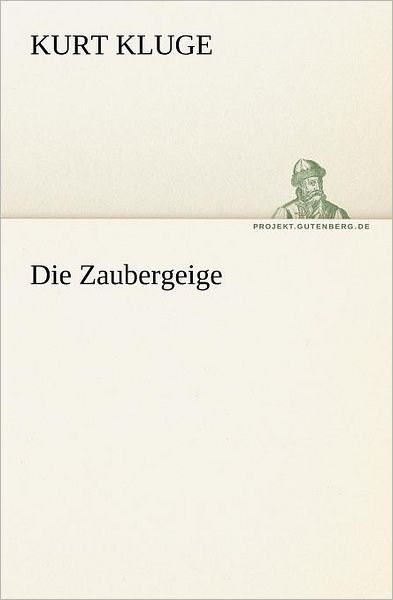 Die Zaubergeige (Tredition Classics) (German Edition) - Kurt Kluge - Bücher - tredition - 9783842408432 - 7. März 2013
