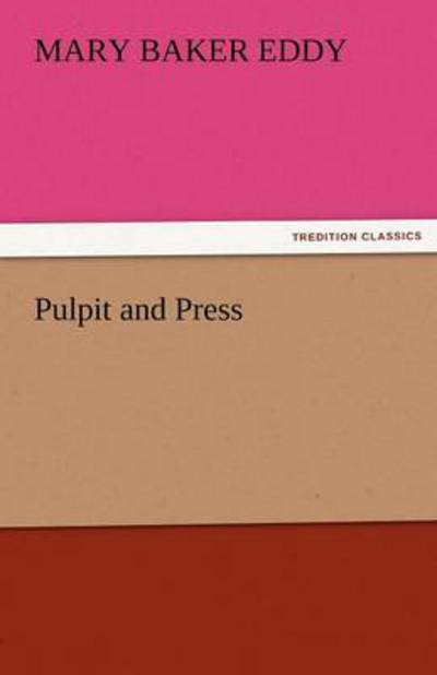 Pulpit and Press (Tredition Classics) - Mary Baker Eddy - Books - tredition - 9783842482432 - November 30, 2011