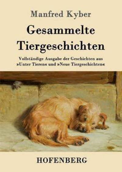 Cover for Manfred Kyber · Gesammelte Tiergeschichten: Vollstandige Ausgabe der Geschichten aus Unter Tieren und Neue Tiergeschichten (Taschenbuch) (2016)
