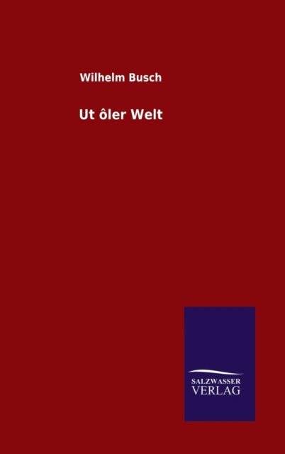 Cover for Wilhelm Busch · Ut Oler Welt (Innbunden bok) (2015)