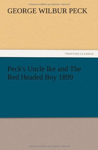 Cover for George W. Peck · Peck's Uncle Ike and the Red Headed Boy 1899 (Paperback Book) (2012)