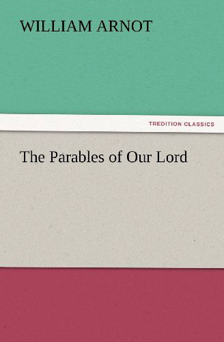 Cover for William Arnot · The Parables of Our Lord (Tredition Classics) (Paperback Book) (2012)