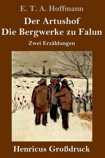 Cover for E T A Hoffmann · Der Artushof / Die Bergwerke zu Falun (Grossdruck) (Hardcover Book) (2019)