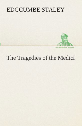 Cover for Edgcumbe Staley · The Tragedies of the Medici (Tredition Classics) (Paperback Book) (2013)