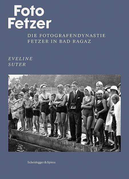 Cover for Eveline Suter · Foto Fetzer: Die Fotografendynastie Fetzer in Bad Ragaz (Hardcover Book) (2022)