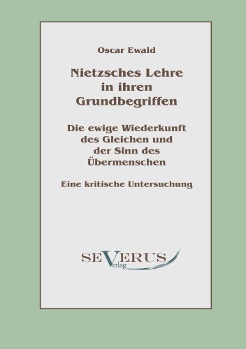 Cover for Oscar Ewald · Nietzsches Lehre in ihren Grundbegriffen - Die ewige Wiederkunft des Gleichen und der Sinn des UEbermenschen: Eine kritische Untersuchung (Paperback Bog) [German edition] (2011)