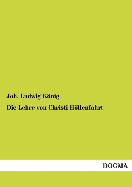 Cover for Joh Ludwig Koenig · Die Lehre von Christi Hoellenfahrt (Paperback Book) [German edition] (2012)