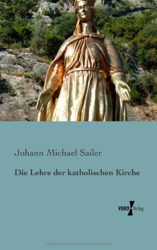 Cover for Johann Michael Sailer · Die Lehre Der Katholischen Kirche (Paperback Book) [German edition] (2019)