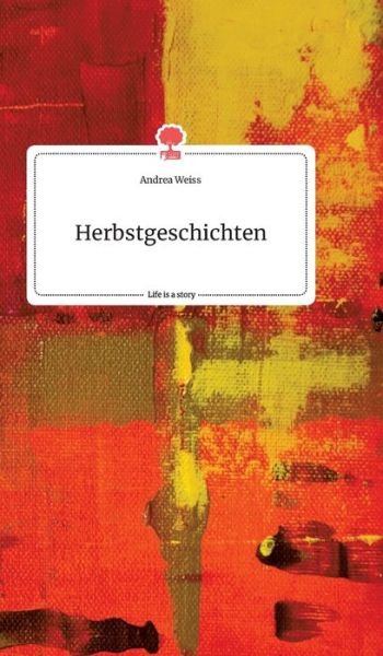 Herbstgeschichten. Life is a Stor - Weiss - Books -  - 9783990877432 - December 13, 2020