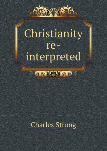 Cover for Charles Strong · Christianity Re-interpreted (Paperback Book) (2013)