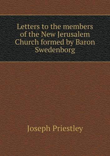 Cover for Joseph Priestley · Letters to the Members of the New Jerusalem Church Formed by Baron Swedenborg (Paperback Book) (2013)