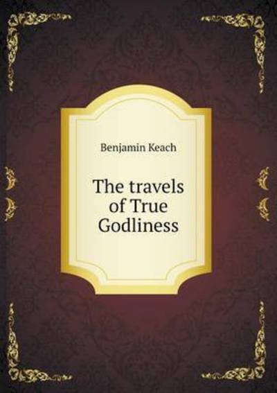 Cover for Benjamin Keach · The Travels of True Godliness (Paperback Book) (2014)