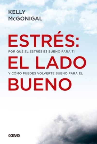 Cover for Kelly McGonigal · Estres: El Lado Bueno (Paperback Book) (2017)