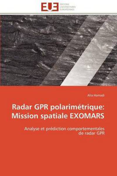 Cover for Alia Hamadi · Radar Gpr Polarimétrique: Mission Spatiale Exomars: Analyse et Prédiction Comportementales  De Radar Gpr (Paperback Book) [French edition] (2018)