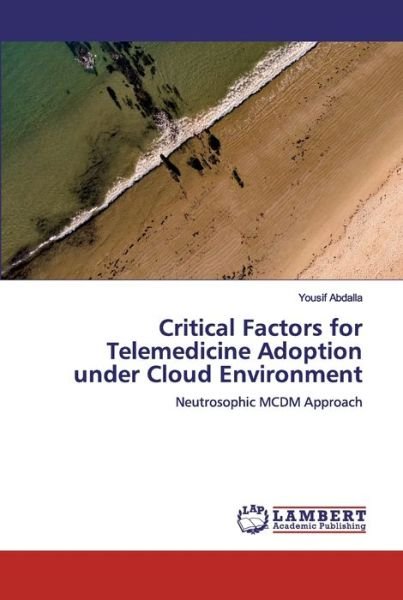 Cover for Yousif Abdalla · Critical Factors for Telemedicine Adoption under Cloud Environment (Paperback Bog) (2019)