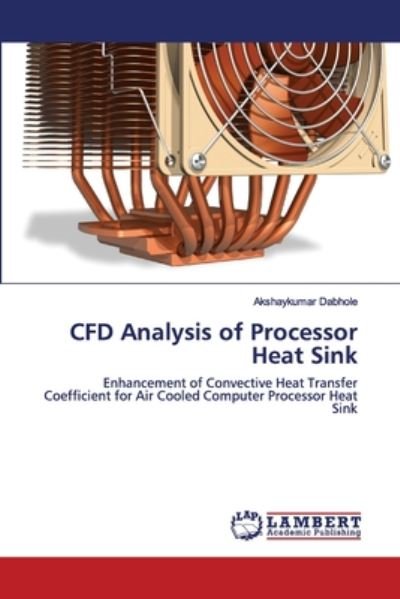 CFD Analysis of Processor Heat - Dabhole - Bücher -  - 9786202555432 - 23. Mai 2020