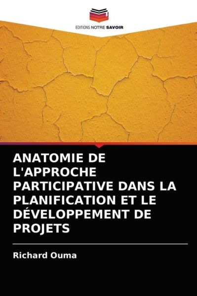 Cover for Richard Ouma · Anatomie de l'Approche Participative Dans La Planification Et Le Developpement de Projets (Paperback Book) (2021)