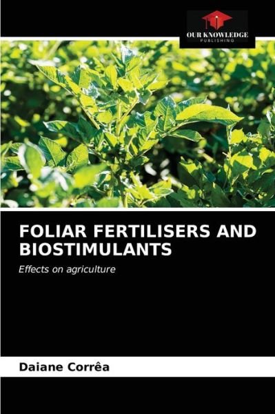 Cover for Daiane Corrêa · Foliar Fertilisers and Biostimulants (Paperback Bog) (2021)