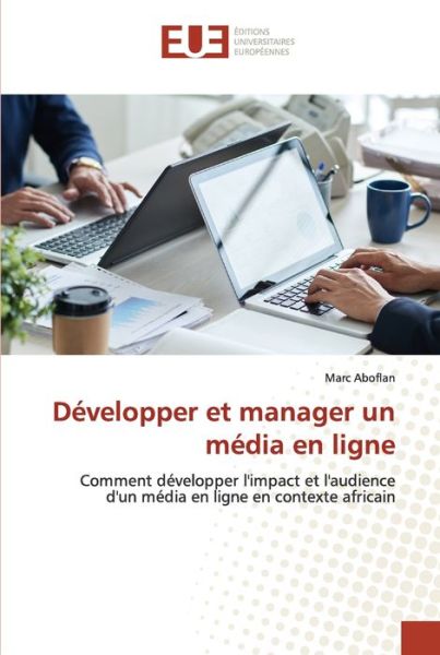 Dvelopper et manager un mdia en ligne - Marc Aboflan - Livres - ditions universitaires europennes - 9786203433432 - 21 janvier 2022