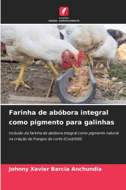 Cover for Johnny Xavier Barcia Anchundia · Farinha de abobora integral como pigmento para galinhas (Paperback Book) (2021)