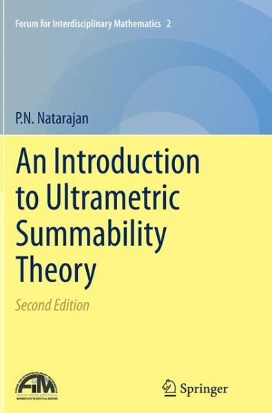 An Introduction to Ultrametric Summability Theory - Forum for Interdisciplinary Mathematics - P.N. Natarajan - Books - Springer, India, Private Ltd - 9788132234432 - October 23, 2016
