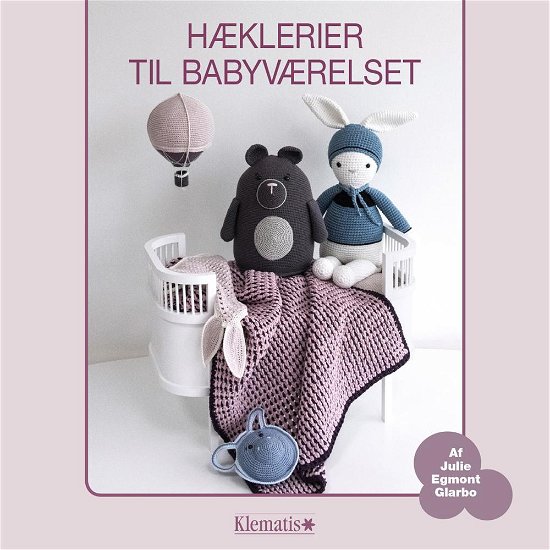 Hæklerier til babyværelset - Julie Egmont Glarbo - Böcker - Klematis - 9788771392432 - 15 augusti 2016