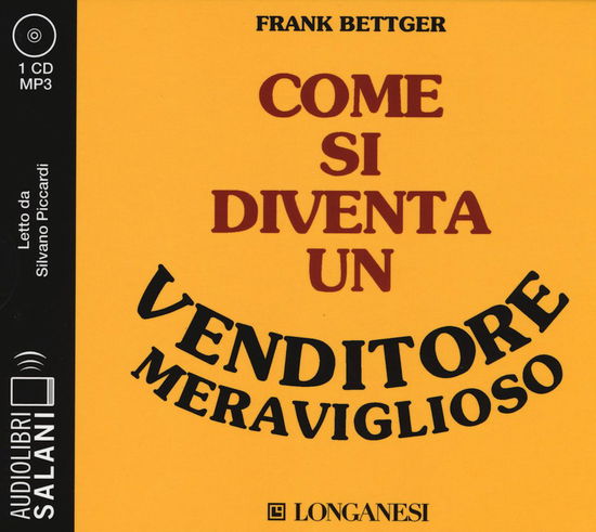 Come Si Diventa Un Venditore Meraviglioso Letto Da Silvano Piccardi. Audiolibro. CD Audio Formato MP3 - Frank Bettger - Other -  - 9788831018432 - 