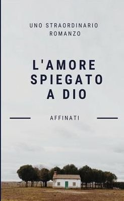 Cover for Riccardo Affinati · L'amore spiegato a Dio (Paperback Book) (2019)