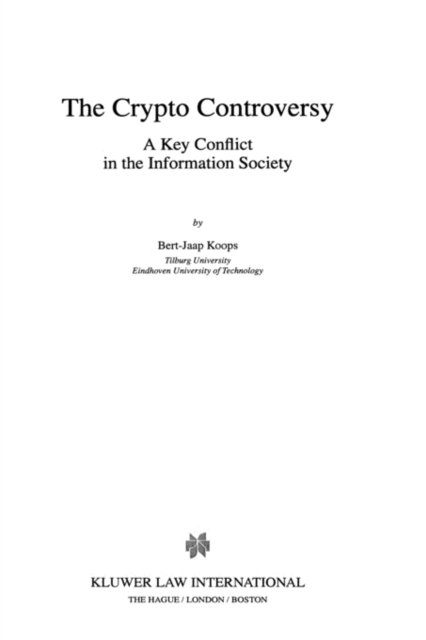 The Crypto Controversy: A Key Conflict in the Information Society - Bert-Jaap Koops - Livros - Kluwer Law International - 9789041111432 - 1 de dezembro de 1998
