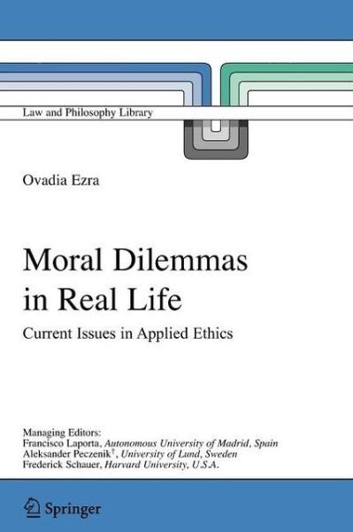 Cover for Ovadia Ezra · Moral Dilemmas in Real Life: Current Issues in Applied Ethics - Law and Philosophy Library (Taschenbuch) [Softcover reprint of hardcover 1st ed. 2006 edition] (2010)