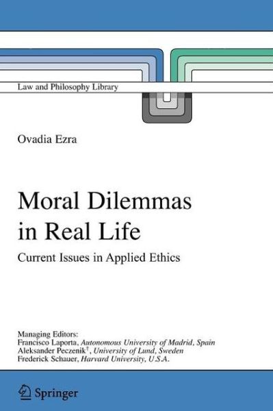 Moral Dilemmas in Real Life: Current Issues in Applied Ethics - Law and Philosophy Library - Ovadia Ezra - Books - Springer - 9789048170432 - November 19, 2010